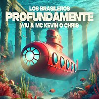 Los Brasileros, MC Kevin o Chris, WIU – Profundamente