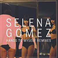 Selena Gomez – Hands To Myself [Remixes]