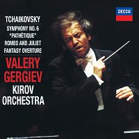 Orchestra of the Kirov Opera, St. Petersburg, Valery Gergiev – Tchaikovsky: Symphony No.6; Romeo and Juliet Fantasy Overture