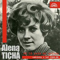 Alena Tichá – Až tě paže mý ovinou - nahrávky z let 1968-1980