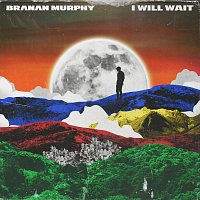 Branan Murphy – I Will Wait