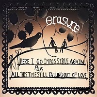 Erasure – Here I Go Impossible Again / All This Time Still Falling Out of Love