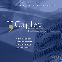 Hanna Schaer, Isabelle Moretti, Michael Chanu, Quatuor Ravel, Bernard Tétu – Caplet: Le Miroir De Jésus - Inscriptions Champetres