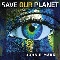 John E. Mark – Save Our Planet
