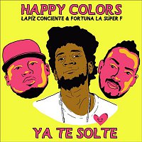 Happy Colors, Lapiz Conciente & Fortuna La Súper F – Te Solté