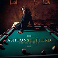 Ashton Shepherd – Sounds So Good