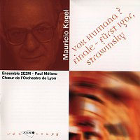 Mauricio Kagel, Boris Carmeli, Ensemble 2E2M, Paul Mefano, Bernard Tétu – Kagel: Vox humana / Finale / Furst Igor Strawinsky