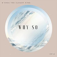 O'shea The Cloudy King – Why So