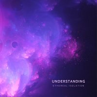 Ethereal Isolation – Understanding