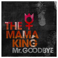 The Mama King – Mr. Goodbye