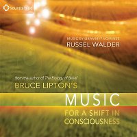 Bruce Lipton & Russel Walder – Bruce Lipton's Music For A Shift In Consciousness