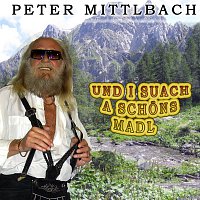Peter Mittlbach – Und I suach a schoens Madl