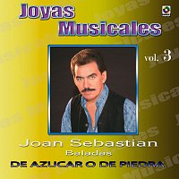 Joan Sebastian – Joyas Musicales: Baladas, Vol. 3 – De Azúcar O De Piedra