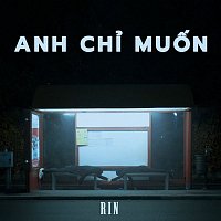 Rin – Anh Ch? Mu?n