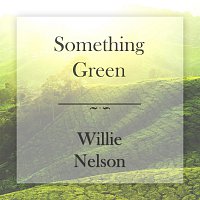 Willie Nelson – Something Green