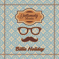 Billie Holiday – Gentlemanly Music