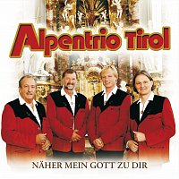 Alpentrio Tirol – Naher Mein Gott Zu Dir