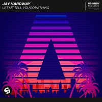 Jay Hardway – Let Me Tell You Something