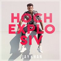 Jay Khan – Hochexplosiv