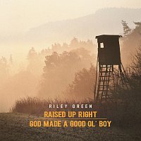 Riley Green – Raised Up Right