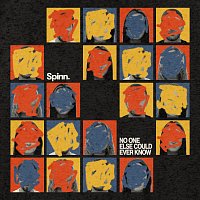 SPINN – No One Else Could Ever Know