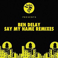 Ben Delay – Say My Name (Remixes)