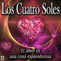 Los Cuatro Soles – El Amor Es Una Cosa Esplendorosa