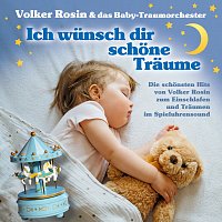 Volker Rosin, Das Baby-Traumorchester – Ich wunsch dir schone Traume - Die schonsten Hits von Volker Rosin zum Einschlafen und Traumen im Spieluhrensound