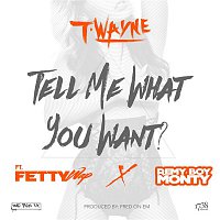 Tell Me What You Want (feat. Fetty Wap & Remy Boy Monty)