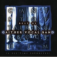 Gaither Vocal Band – Can't Stop Talking About Him