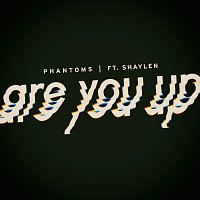 Phantoms, Shaylen – Are You Up