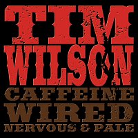 Tim Wilson – Caffeine, Wired, Nervous & Pale