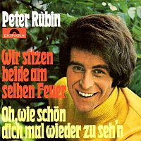 Peter Rubin – Wir sitzen beide am selben Feuer / Oh, wie schon dich mal wieder zu seh'n