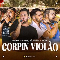 Cesinha e Matheus, Zé Ricardo & Thiago, Moda Music – Corpin Violao [Ao Vivo]