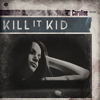 Kill It Kid – Caroline