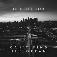 Eric Hirshberg – Can't Find The Ocean