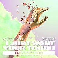 Jolyon Petch, Starley – I Just Want Your Touch [DAZZ Remix]