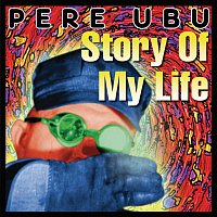 Pere Ubu – Story Of My Life
