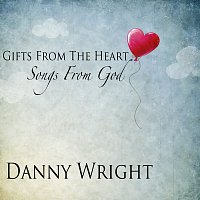 Danny Wright – Gifts From The Heart, Songs From God