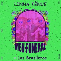 Meu  Funeral, Los Brasileros – Linha Tenue