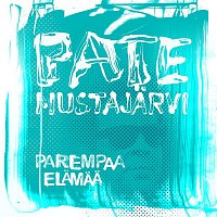 Pate Mustajarvi – Parempaa elamaa