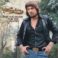 Waylon Jennings – Are You Ready For The Country