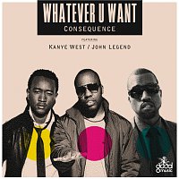 Consequence, Kanye West, John Legend – Whatever U Want