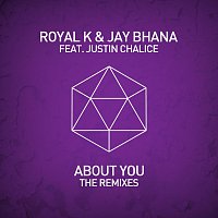 Royal K & Jay Bhana feat. Justin Chalice – About you - The Remixes