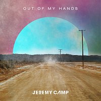 Jeremy Camp – Out Of My Hands [Radio Version]
