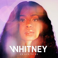 Whitney – Ce que tu es