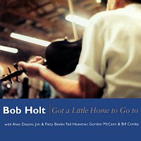 Bob Holt – Got A Little Home To Go To