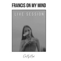 Francis On My Mind – On My Mind [Live Session]