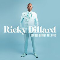 Ricky Dillard – Behold Christ The Lord