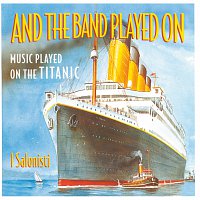 I Salonisti – And The Band Played On - Music Played On The Titanic
